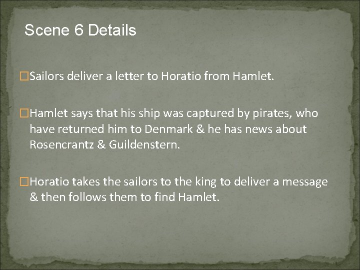 Scene 6 Details �Sailors deliver a letter to Horatio from Hamlet. �Hamlet says that