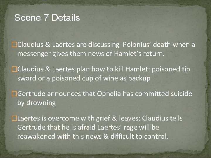 Scene 7 Details �Claudius & Laertes are discussing Polonius’ death when a messenger gives