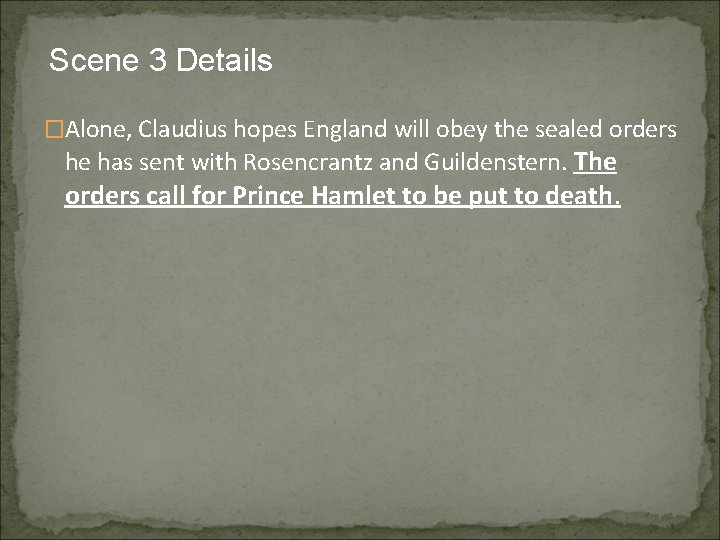 Scene 3 Details �Alone, Claudius hopes England will obey the sealed orders he has