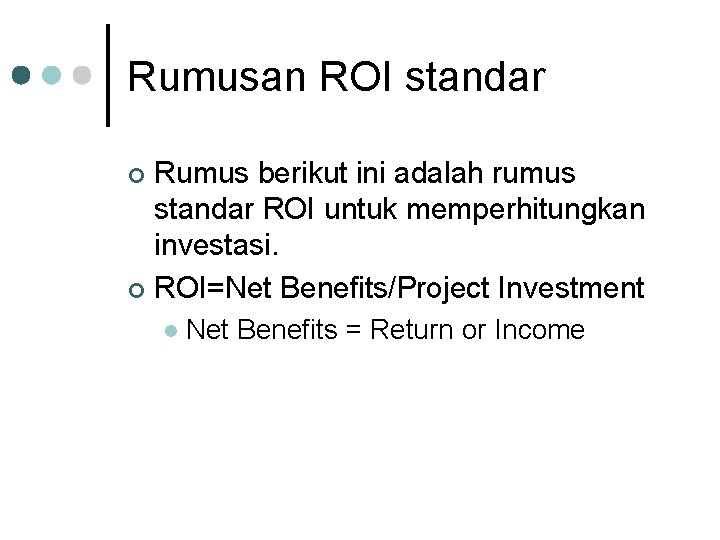 Rumusan ROI standar Rumus berikut ini adalah rumus standar ROI untuk memperhitungkan investasi. ¢