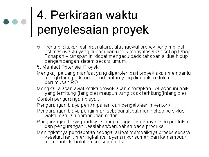 4. Perkiraan waktu penyelesaian proyek Perlu dilakukan estimasi akurat atas jadwal proyek yang meliputi