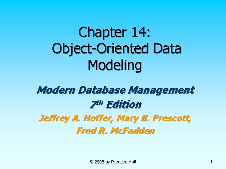 Chapter 14: Object-Oriented Data Modeling Modern Database Management 7 th Edition Jeffrey A. Hoffer,