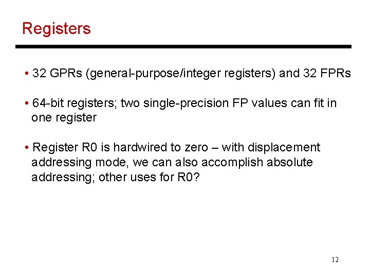 Registers • 32 GPRs (general-purpose/integer registers) and 32 FPRs • 64 -bit registers; two