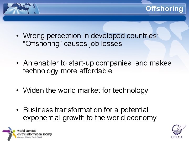 Offshoring • Wrong perception in developed countries: “Offshoring” causes job losses • An enabler