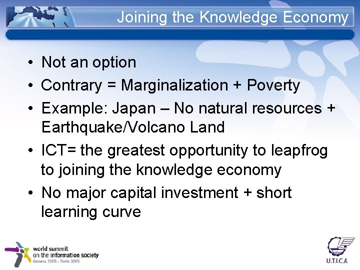 Joining the Knowledge Economy • Not an option • Contrary = Marginalization + Poverty