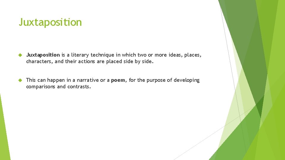 Juxtaposition is a literary technique in which two or more ideas, places, characters, and