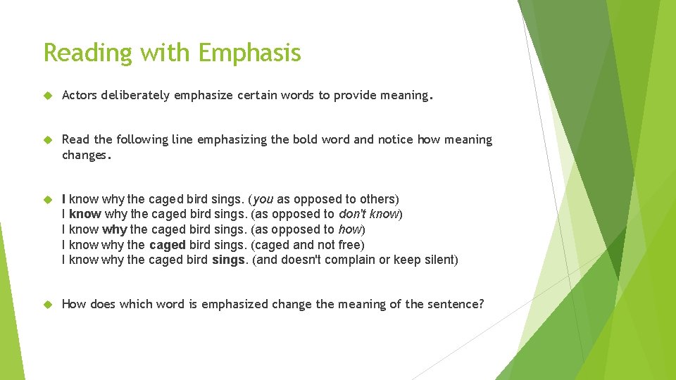 Reading with Emphasis Actors deliberately emphasize certain words to provide meaning. Read the following