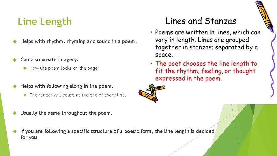 Line Length Helps with rhythm, rhyming and sound in a poem. Can also create