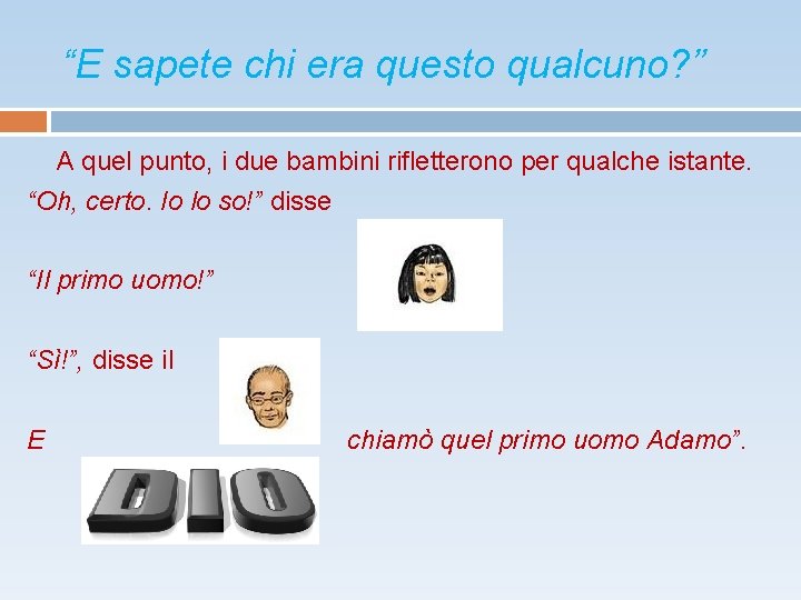 “E sapete chi era questo qualcuno? ” A quel punto, i due bambini rifletterono