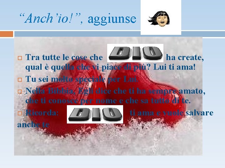 “Anch’io!”, aggiunse Tra tutte le cose che ha create, qual è quella che vi