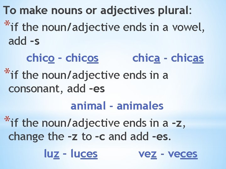 To make nouns or adjectives plural: *if the noun/adjective ends in a vowel, add