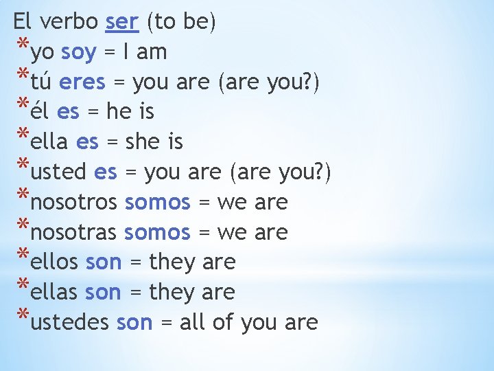 El verbo ser (to be) *yo soy = I am *tú eres = you