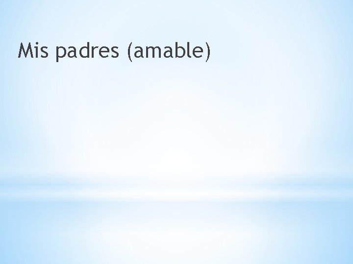 Mis padres (amable) 