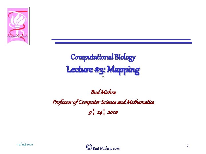 Computational Biology Lecture #3: Mapping Bud Mishra Professor of Computer Science and Mathematics 9