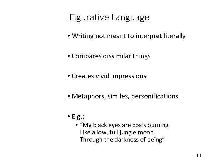 Figurative Language • Writing not meant to interpret literally • Compares dissimilar things •