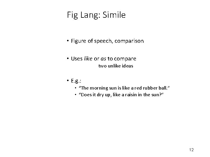 Fig Lang: Simile • Figure of speech, comparison • Uses like or as to