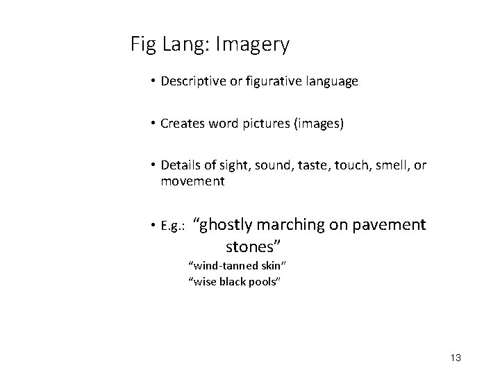 Fig Lang: Imagery • Descriptive or figurative language • Creates word pictures (images) •