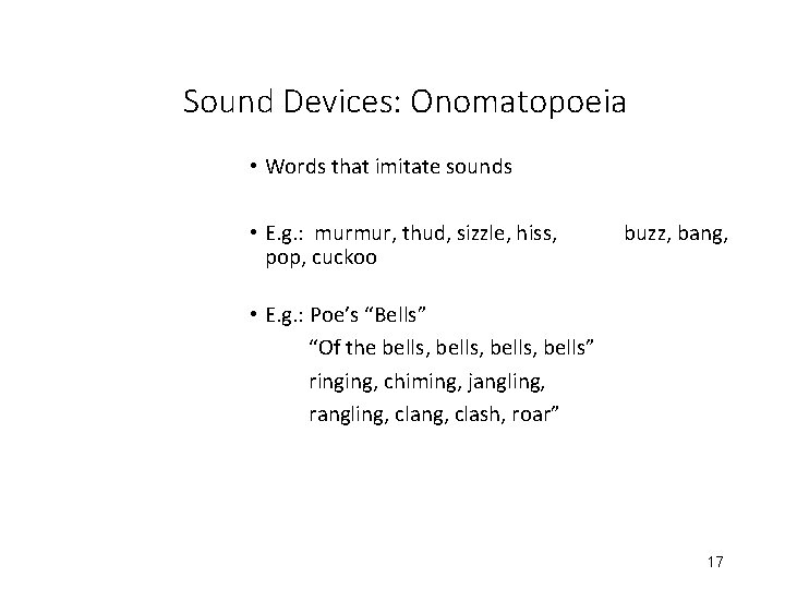 Sound Devices: Onomatopoeia • Words that imitate sounds • E. g. : murmur, thud,
