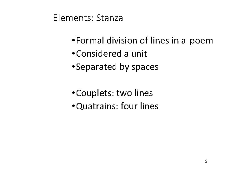 Elements: Stanza • Formal division of lines in a poem • Considered a unit