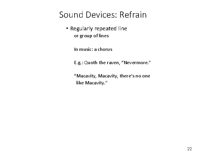 Sound Devices: Refrain • Regularly repeated line or group of lines In music: a