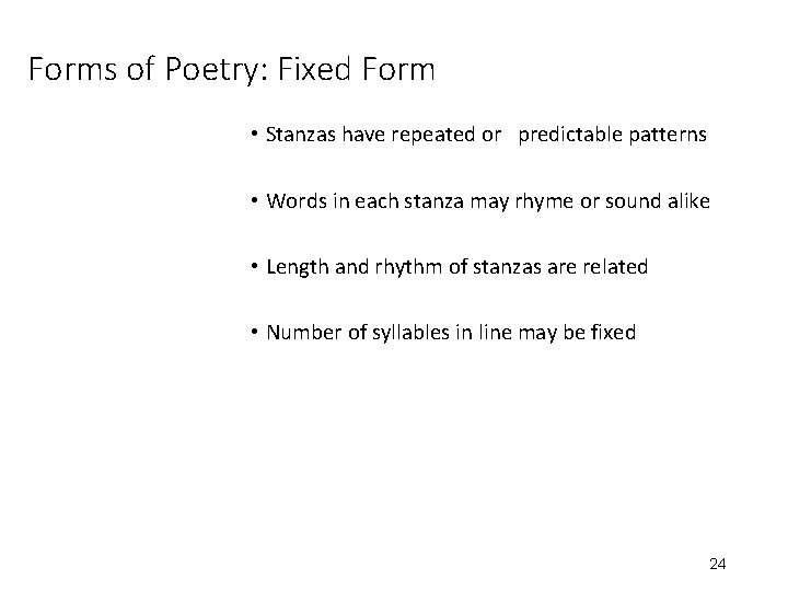 Forms of Poetry: Fixed Form • Stanzas have repeated or predictable patterns • Words