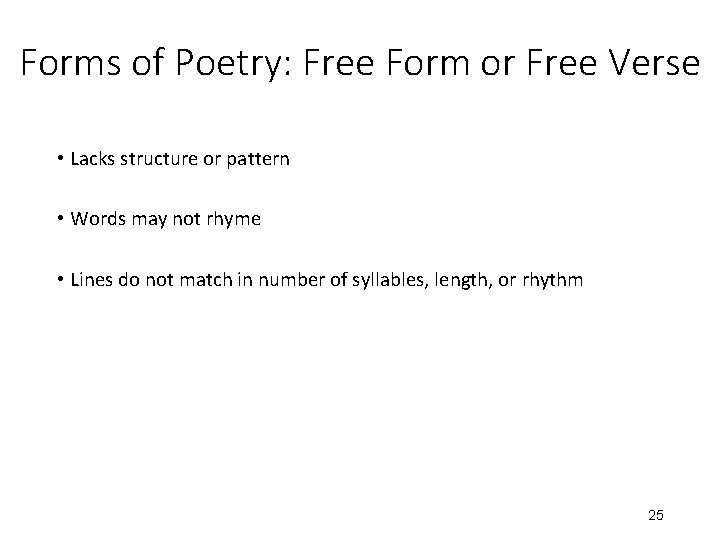 Forms of Poetry: Free Form or Free Verse • Lacks structure or pattern •