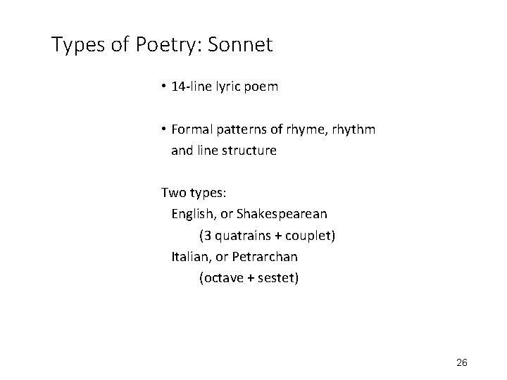 Types of Poetry: Sonnet • 14 -line lyric poem • Formal patterns of rhyme,