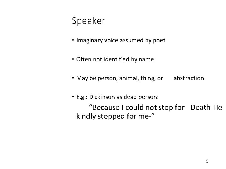 Speaker • Imaginary voice assumed by poet • Often not identified by name •