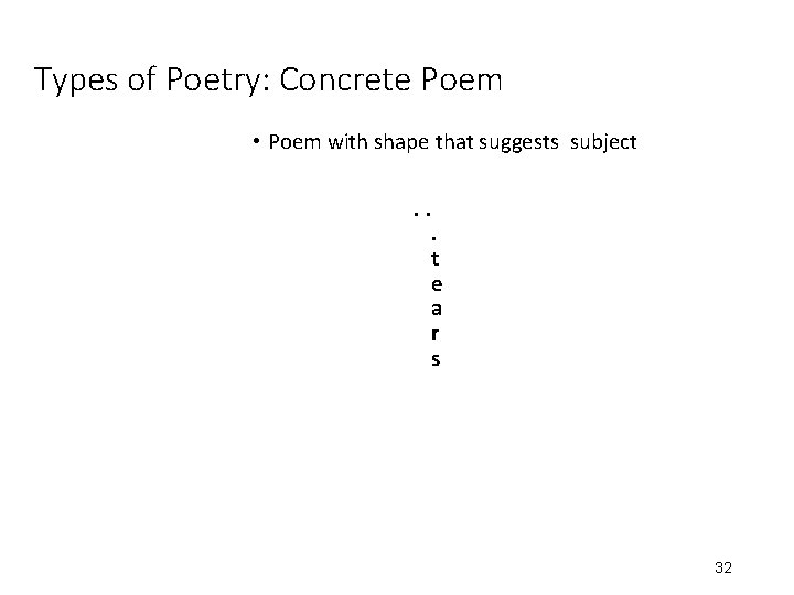 Types of Poetry: Concrete Poem • Poem with shape that suggests subject. . .