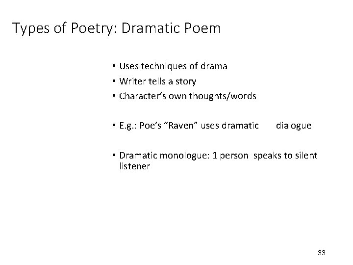 Types of Poetry: Dramatic Poem • Uses techniques of drama • Writer tells a
