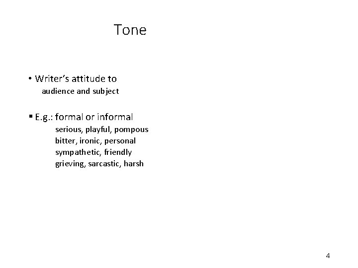 Tone • Writer’s attitude to audience and subject § E. g. : formal or