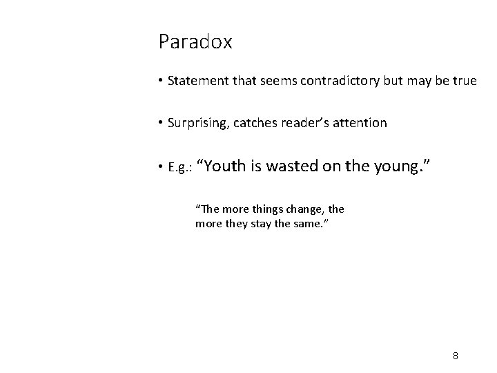 Paradox • Statement that seems contradictory but may be true • Surprising, catches reader’s