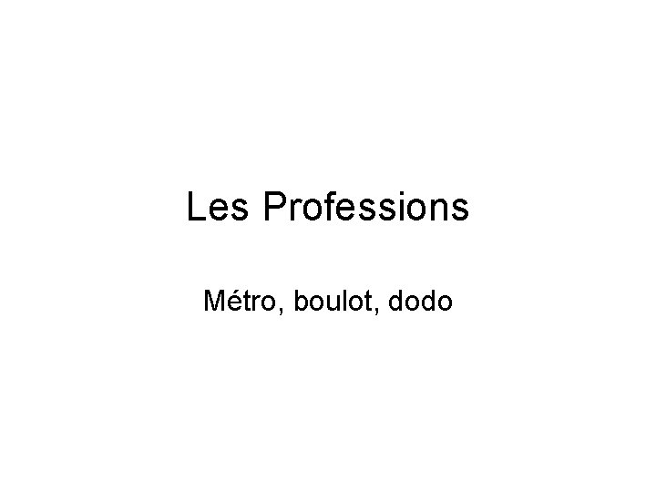 Les Professions Métro, boulot, dodo 