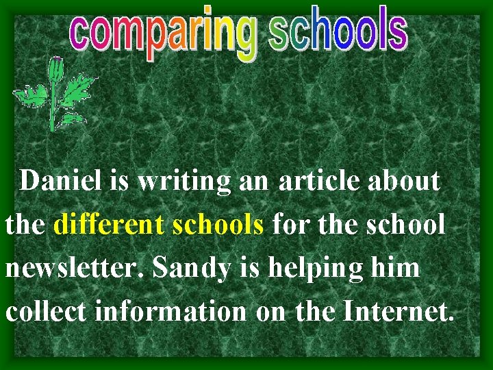Daniel is writing an article about the different schools for the school newsletter. Sandy