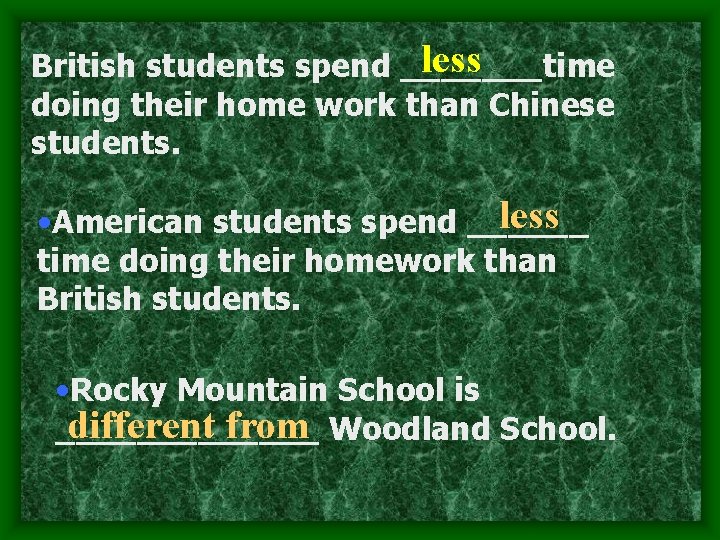 less British students spend _______time doing their home work than Chinese students. less •