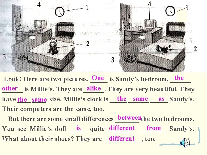 One is Sandy’s bedroom, ______ the Look! Here are two pictures. _____ other alike