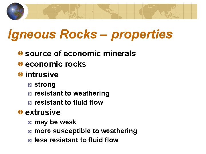 Igneous Rocks – properties source of economic minerals economic rocks intrusive strong resistant to