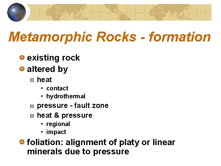 Metamorphic Rocks - formation existing rock altered by heat • contact • hydrothermal pressure