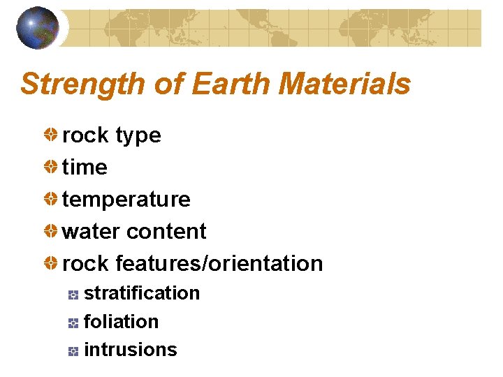 Strength of Earth Materials rock type time temperature water content rock features/orientation stratification foliation