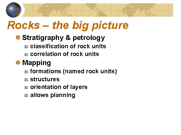 Rocks – the big picture Stratigraphy & petrology classification of rock units correlation of