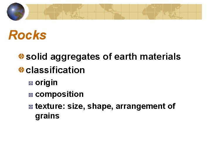 Rocks solid aggregates of earth materials classification origin composition texture: size, shape, arrangement of