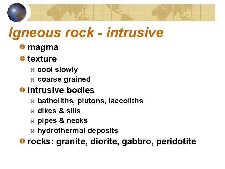 Igneous rock - intrusive magma texture cool slowly coarse grained intrusive bodies batholiths, plutons,