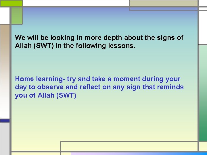 We will be looking in more depth about the signs of Allah (SWT) in