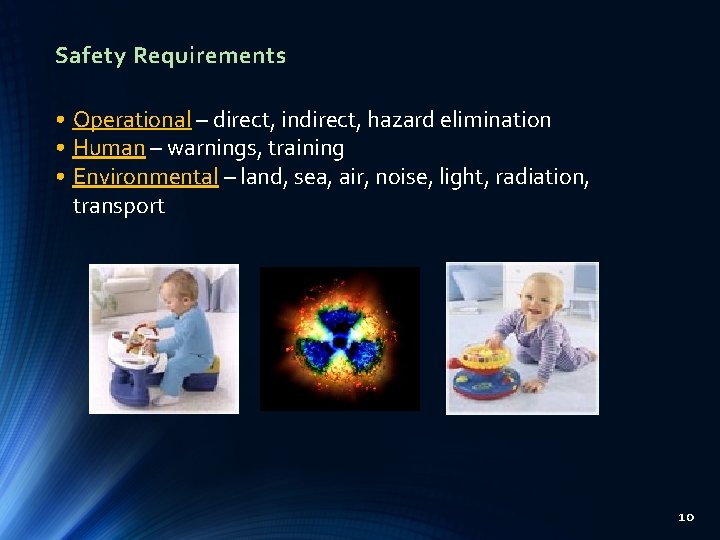 Safety Requirements • Operational – direct, indirect, hazard elimination • Human – warnings, training
