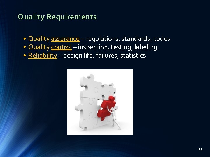 Quality Requirements • Quality assurance – regulations, standards, codes • Quality control – inspection,