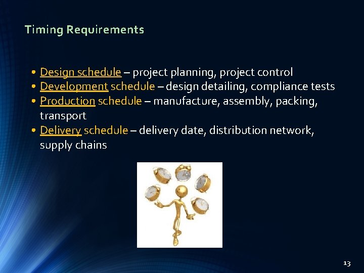 Timing Requirements • Design schedule – project planning, project control • Development schedule –
