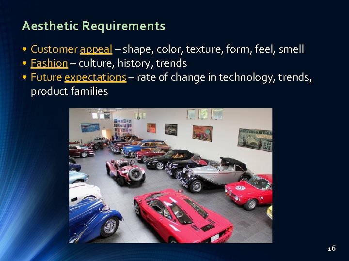 Aesthetic Requirements • Customer appeal – shape, color, texture, form, feel, smell • Fashion