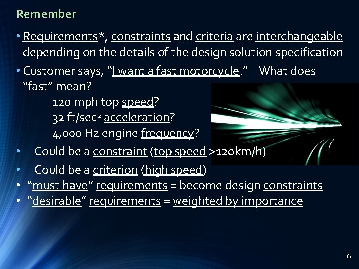 Remember • Requirements*, constraints and criteria are interchangeable depending on the details of the
