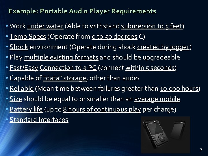 Example: Portable Audio Player Requirements • Work under water (Able to withstand submersion to