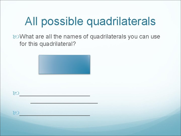 All possible quadrilaterals What are all the names of quadrilaterals you can use for